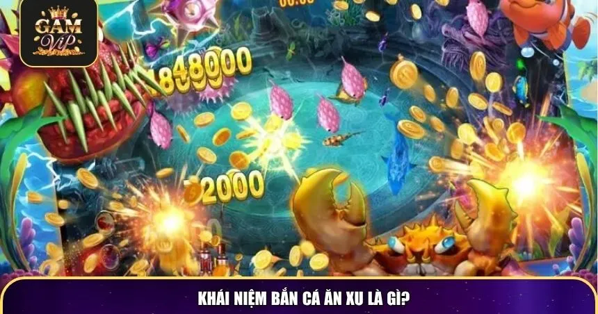 Khái niệm bắn cá ăn xu là gì?