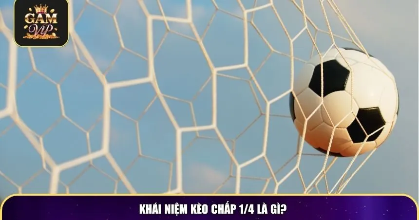 Khái niệm kèo chấp 1/4 là gì?