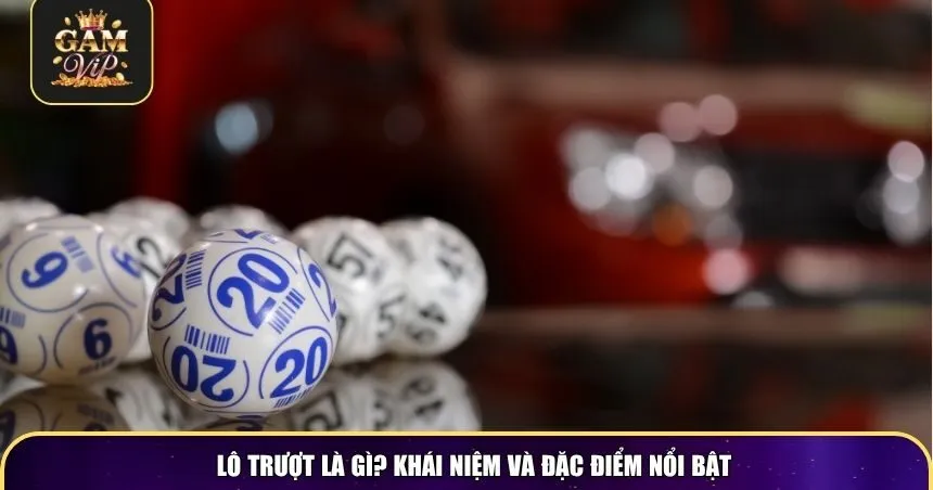 Lô trượt là gì? Khái niệm và đặc điểm nổi bật