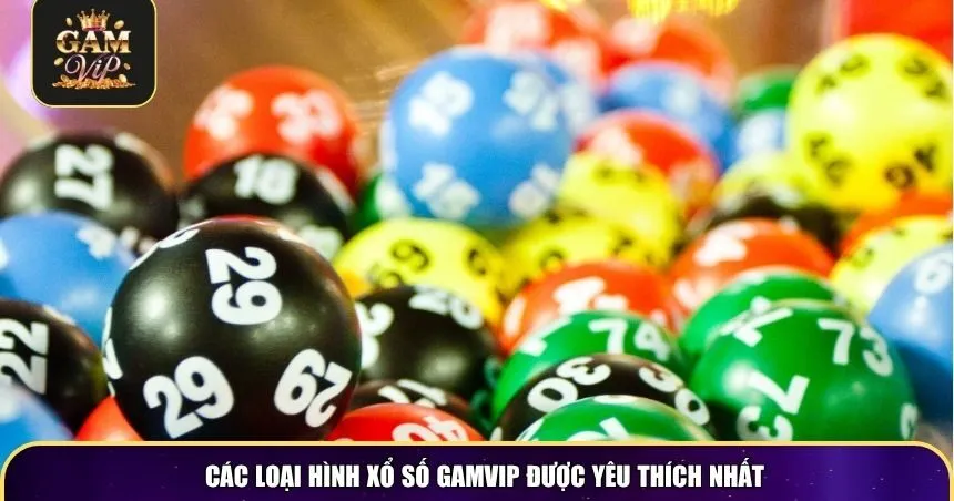 Các loại hình xổ số Gamvip được yêu thích nhất