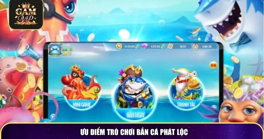 Ưu điểm trò chơi Bắn Cá Phát Lộc